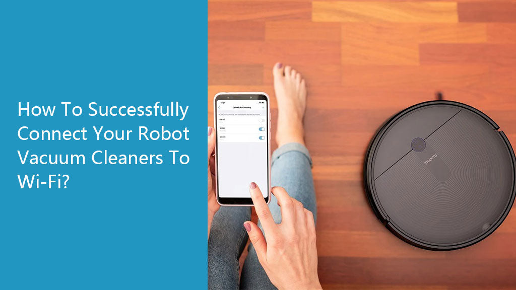 How To Successfully Connect Your Robot Vacuum Cleaners To Wi Fi